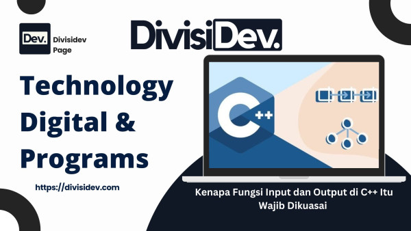 6 Alasan Kenapa Fungsi Input dan Output di C++ Itu Wajib Dikuasai (Lengkap dengan Contoh Kodingan dan Celoteh Serius-Nggak-Serius)